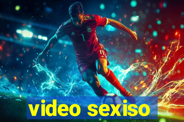 video sexiso